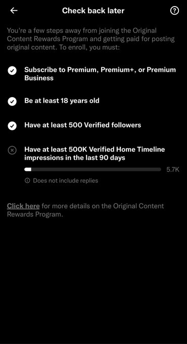 A mobile screenshot titled 'Check back later' lists requirements for a content rewards program: subscribing to Premium, being 18+, having 500 Verified followers (completed), and having 500K Verified Home Timeline impressions in the last 90 days, currently showing 5.7K.