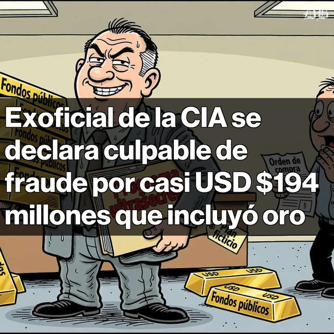 A cartoon illustration depicts a man carrying boxes labeled 'Fondos públicos' and 'Plan ficticio' with gold bars scattered at his feet, captioned in Spanish about an ex-CIA official pleading guilty to fraud involving nearly USD $194 million including gold.