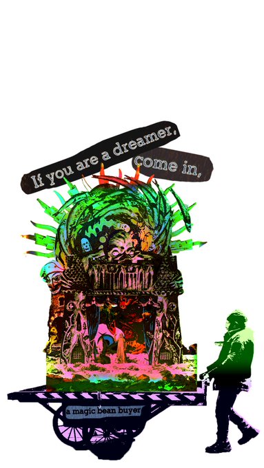 A colorful, psychedelic digital collage illustration with text banners reading 'If you are a dreamer, Come in,' and 'a magic bean buyer,' depicting a person in silhouette next to an ornate, vibrant structure on a cart.