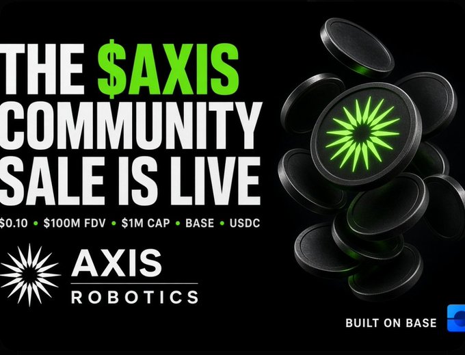 A promotional graphic announces 'THE $AXIS COMMUNITY SALE IS LIVE' for AXIS ROBOTICS, showing black coins with a green sunburst logo, and listing details '$0.10 • $100M FDV • $1M CAP • BASE • USDC' alongside a 'BUILT ON BASE' badge.