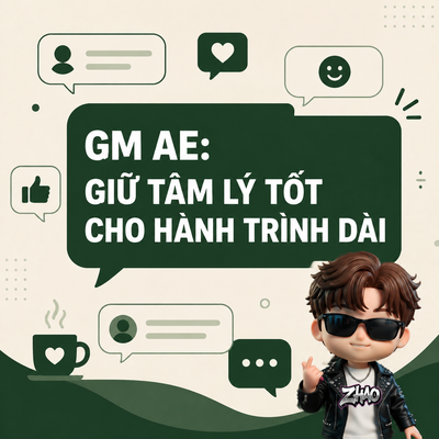 An illustration featuring a character wearing sunglasses with a speech bubble containing the Vietnamese text 'GM AE: GIỮ TÂM LÝ TỐT CHO HÀNH TRÌNH DÀI'.