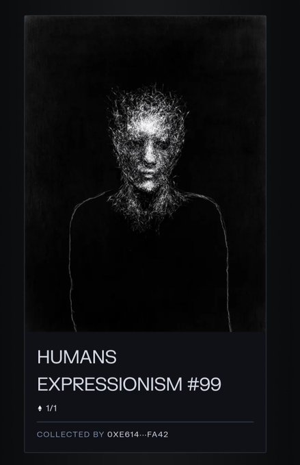 A dark, textured digital artwork titled "HUMANS EXPRESSIONISM #99" (1/1), collected by 0XE614...FA42, depicting a haunting face.
