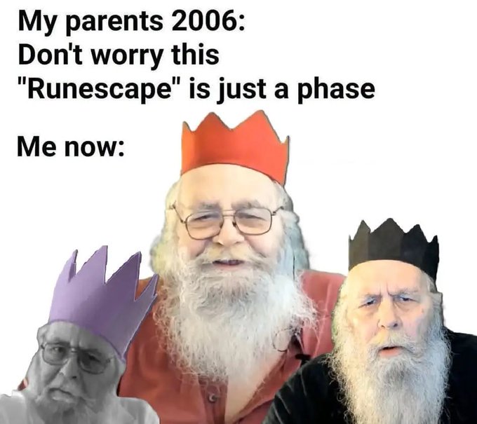 A meme showing three older bearded men with paper crowns, captioned 'My parents 2006: Don't worry this "Runescape" is just a phase / Me now:'.