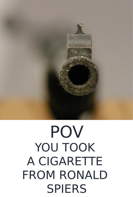 A close-up image of a gun barrel pointed directly at the viewer with text reading 'POV YOU TOOK A CIGARETTE FROM RONALD SPIERS'.