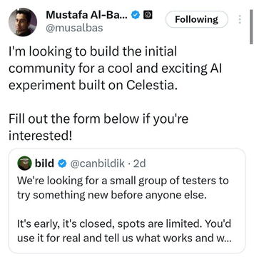 A tweet from Mustafa Al-Bassam (@musalbas), co-founder of Celestia, sharing a form to recruit initial testers for an AI experiment built on Celestia, quoting a post by @canbildik about seeking a small group of testers. The tweet reinforces the credibility of the form by being shared directly from the Celestia founder, aligning with the post's emphasis on the founder-backed nature of the opportunity.