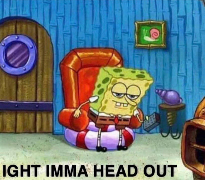 A meme showing SpongeBob sitting in a red armchair with a content, relaxed expression, holding a remote control. The caption reads "IGHT IMMA HEAD OUT" at the bottom.