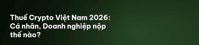A dark green banner with white Vietnamese text reading 'Thuế Crypto Việt Nam 2026: Cá nhân, Doanh nghiệp nộp thế nào?'