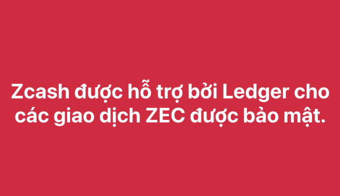 A red background with white Vietnamese text reading 'Zcash được hỗ trợ bởi Ledger cho các giao dịch ZEC được bảo mật.' (Zcash is supported by Ledger for secured ZEC transactions).