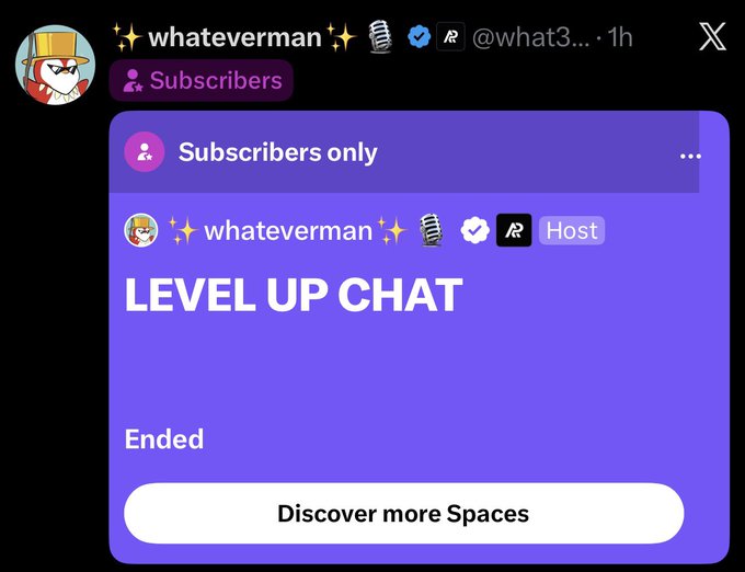 This screenshot shows a "Subscribers only" Twitter Space titled "LEVEL UP CHAT" hosted by "whateverman" that has ended. The poster's mention of a live, non-recorded session relates to this image, emphasizing the exclusive and ephemeral nature of the content.