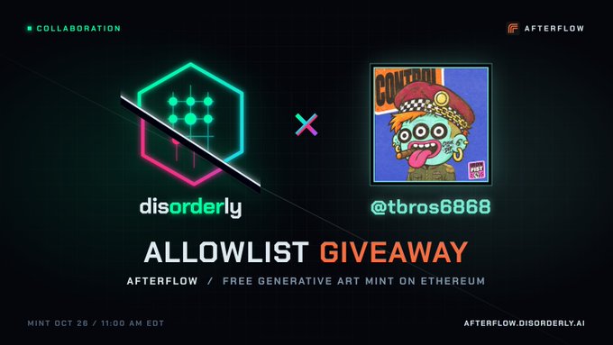 A promotional graphic for an 'ALLOWLIST GIVEAWAY' collaboration between 'disorderly' and '@tbros6868' on the AFTERFLOW platform, advertising a free generative art NFT mint on Ethereum.