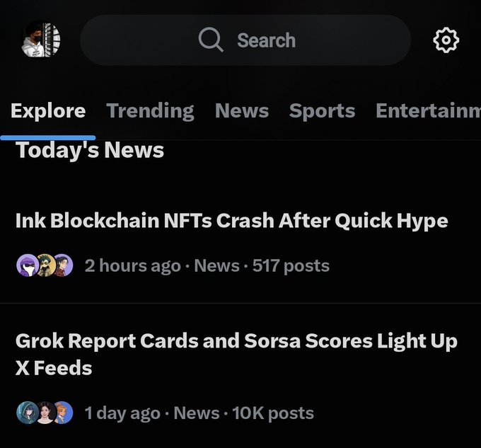 A screenshot of the X (Twitter) app's Explore tab showing 'Today's News' with headlines: 'Ink Blockchain NFTs Crash After Quick Hype' (2 hours ago, 517 posts) and 'Grok Report Cards and Sorsa Scores Light Up X Feeds' (1 day ago, 10K posts).