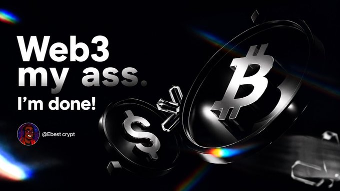 A graphic with the text "Web3 my ass. I'm done!" by @Ebest crypt, featuring stylized coins with dollar and Bitcoin symbols colliding on a dark background.