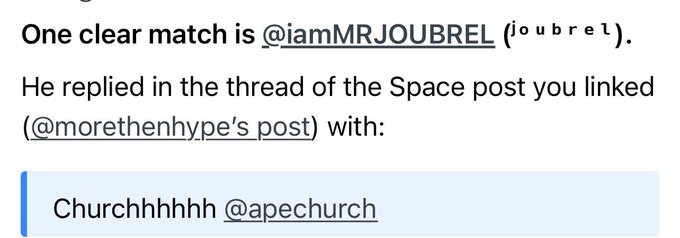 A screenshot of a text message stating 'One clear match is @iamMRJOUBREL (joubrel). He replied in the thread of the Space post you linked (@morethenhype's post) with: Churchhhhhh @apechurch'.