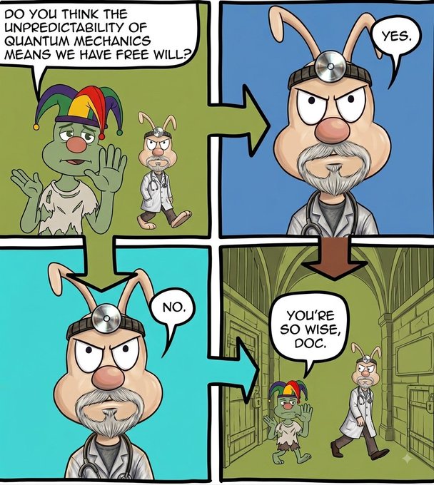 A four-panel comic featuring a jester and a rabbit doctor, where the jester asks 'Do you think the unpredictability of quantum mechanics means we have free will?', the doctor answers 'Yes.', then 'No.', and finally the jester replies 'You're so wise, doc.'