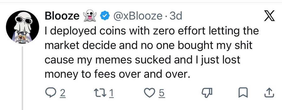 A screenshot of a tweet by user @xBlooze reads: "I deployed coins with zero effort letting the market decide and no one bought my shit cause my memes sucked and I just lost money to fees over and over." The tweet has 2 replies, 1 repost, and 5 likes.