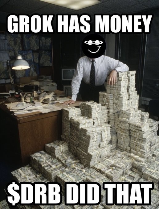 A meme image shows a person at a desk overflowing with cash stacks, with text reading 'GROK HAS MONEY' at the top and '$DRB DID THAT' at the bottom.