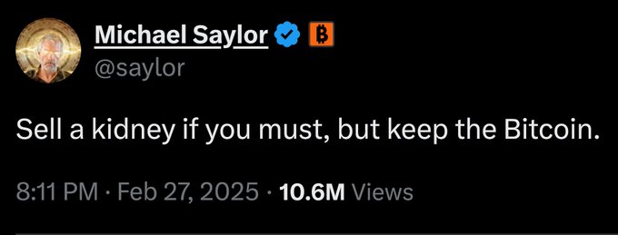The image is a tweet from Michael Saylor (@saylor) dated Feb 27, 2025, stating: "Sell a kidney if you must, but keep the Bitcoin," with 10.6M views. The accompanying joke notes that Saylor already sold his kidney back in February, leaving him only able to sell Bitcoin now—poking fun at the irony of his advice to hold BTC at all costs.