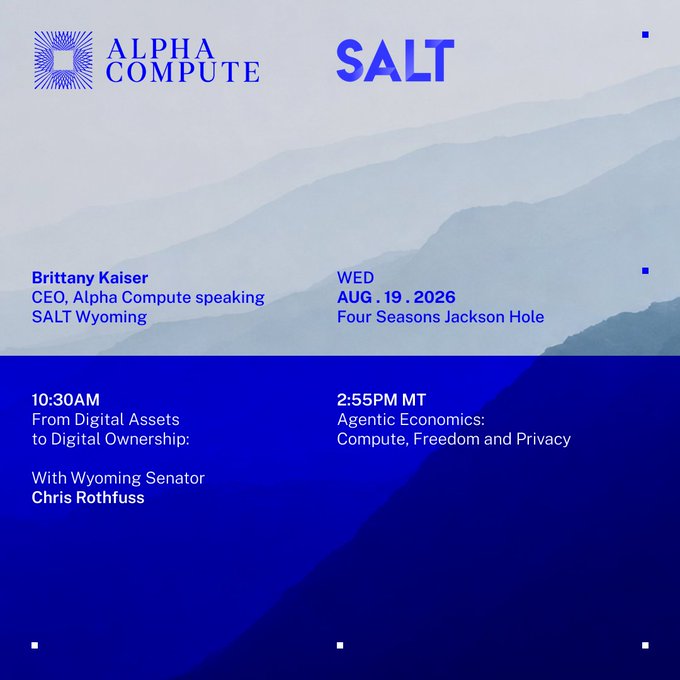 The image is a promotional graphic for Alpha Compute at the SALT Conference, announcing CEO Brittany Kaiser's two speaking sessions at the Four Seasons Jackson Hole on August 19, 2026: "From Digital Assets to Digital Ownership" at 10:30 AM with Wyoming Senator Chris Rothfuss, and "Agentic Economics: Compute, Freedom and Privacy" at 2:55 PM MT.