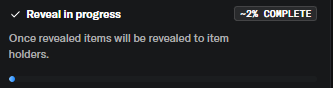 A dark-themed interface showing a progress bar with text 'Reveal in progress' and '-2% COMPLETE', indicating items will be revealed to holders.