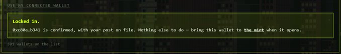 Screenshot of a digital interface showing 'Locked in.' message with text '0xc80cb341 is confirmed, with your post on file. Nothing else to do – bring this wallet to the mint when it opens. 591 wallets on the list'.