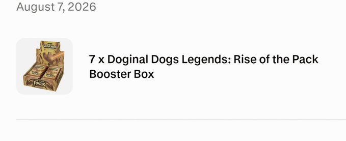 An order confirmation or listing dated August 7, 2026, showing '7 x Doginal Dogs Legends: Rise of the Pack Booster Box' with an image of the product packaging.