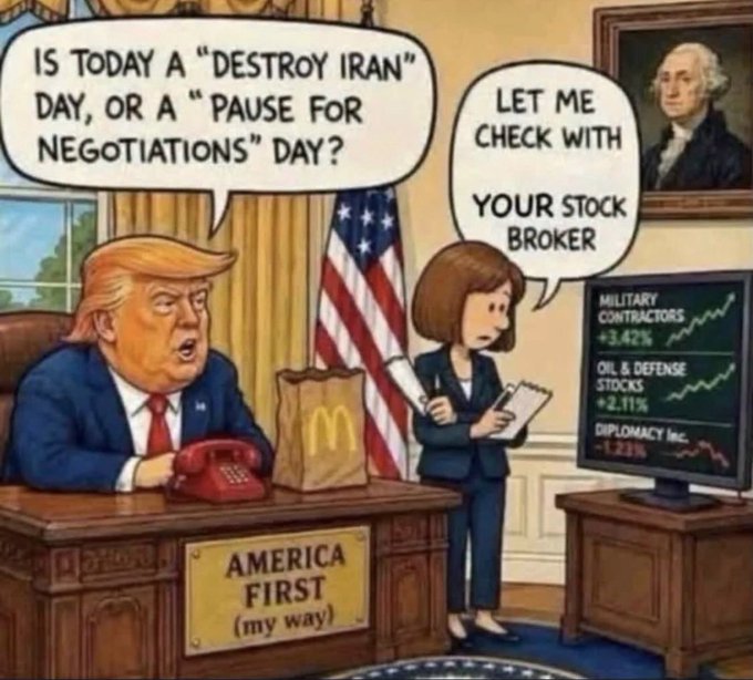 A cartoon shows a Trump-like figure at a desk asking 'IS TODAY A "DESTROY IRAN" DAY, OR A "PAUSE FOR NEGOTIATIONS" DAY?' while an assistant says 'LET ME CHECK WITH YOUR STOCK BROKER,' with a screen showing rising military and defense stocks.