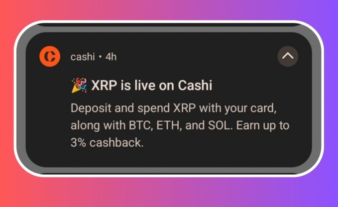 A notification from 'cashi' announces that XRP is now live on the platform, allowing users to deposit and spend XRP along with BTC, ETH, and SOL with up to 3% cashback.