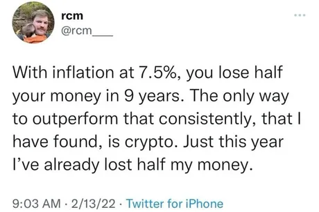 A tweet from user @rcm__ reads: "With inflation at 7.5%, you lose half your money in 9 years. The only way to outperform that consistently, that I have found, is crypto. Just this year I've already lost half my money." Posted 9:03 AM, 2/13/22 via Twitter for iPhone. The post highlights the irony of the tweet's recommendation of crypto as an inflation hedge, given the user had already lost half their money in crypto that same year.