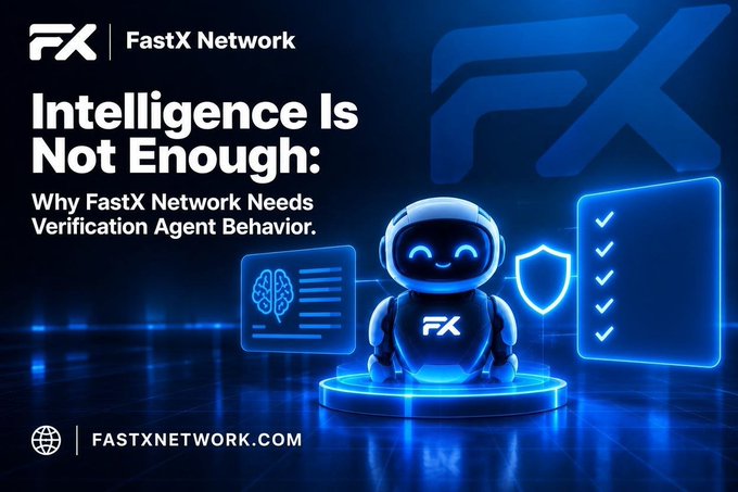 A promotional graphic for FastX Network with the headline 'Intelligence Is Not Enough: Why FastX Network Needs Verification Agent Behavior', featuring a blue AI robot mascot alongside checkmark and shield icons.