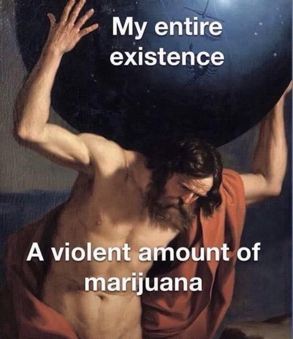 The user wants a concise caption for the image.
1.  **Identify the visual content:** The image is a meme featuring the classical painting "Atlas" holding up the celestial sphere (the globe).
2.  **Identify the text overlay:**
    *   Top text: "My entire existence"
    *   Bottom text: "A violent amount of marijuana"
3.  **Synthesize the meaning:** The meme implies that the person's life (represented by Atlas bearing the world) is defined or weighed down by a huge amount of marijuana use.
4.  **Draft the caption:** Combine the visual description with the text.
    *   "A meme showing Atlas from a classical painting holding up the world, captioned 'My entire existence' at the top and 'A violent amount of marijuana' at the bottom."
5.  **Refine for conciseness:** "This meme features the classical painting of Atlas holding up the world, with the