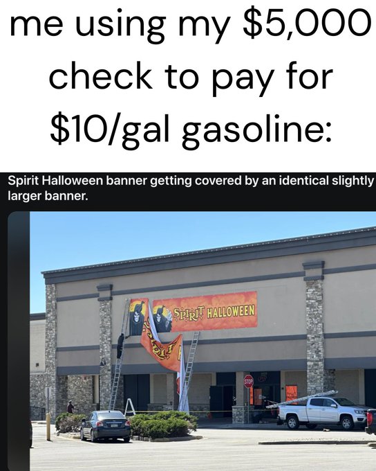 A meme with the caption "me using my $5,000 check to pay for $10/gal gasoline:" shows a photo of a Spirit Halloween banner being covered by an identical slightly larger Spirit Halloween banner.