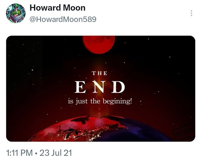 A tweet from Howard Moon (@HowardMoon589) posted at 1:11 PM on 23 Jul 21 shares a dramatic graphic featuring a blood-red moon and Earth with the text "THE END is just the beginning!"—visually reinforcing his caption "So it begins" with apocalyptic imagery.