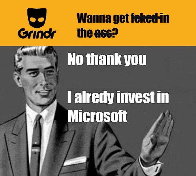 A meme using the "No thank you, I already invest in Microsoft" template, with Grindr's logo shown asking "Wanna get f*cked in the ass?" and a well-dressed man declining, humorously suggesting Microsoft's 34% decline since August has investors feeling as though they've already been "f*cked" financially.