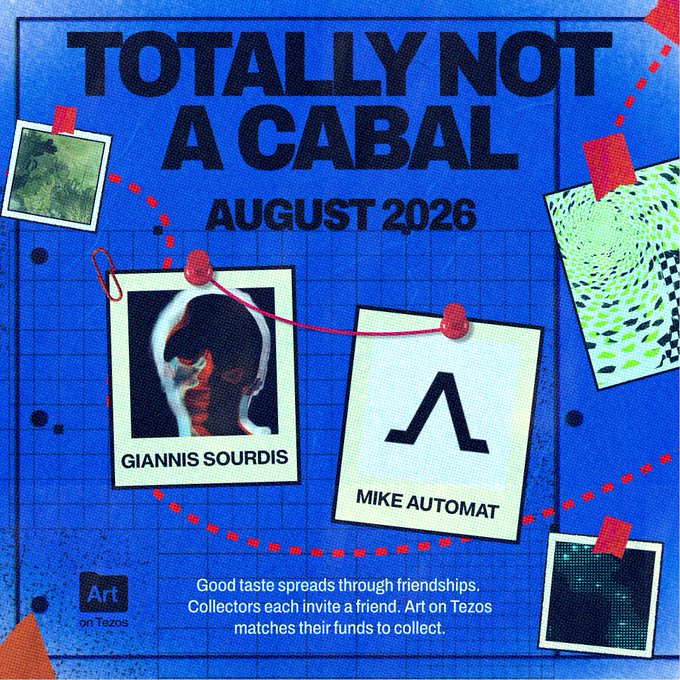 A blue grid-style poster reading 'TOTALLY NOT A CABAL AUGUST 2026' featuring pinned photos of 'GIANNIS SOURDIS' and 'MIKE AUTOMAT' connected by red string, with text 'Good taste spreads through friendships. Collectors each invite a friend. Art on Tezos matches their funds to collect.'