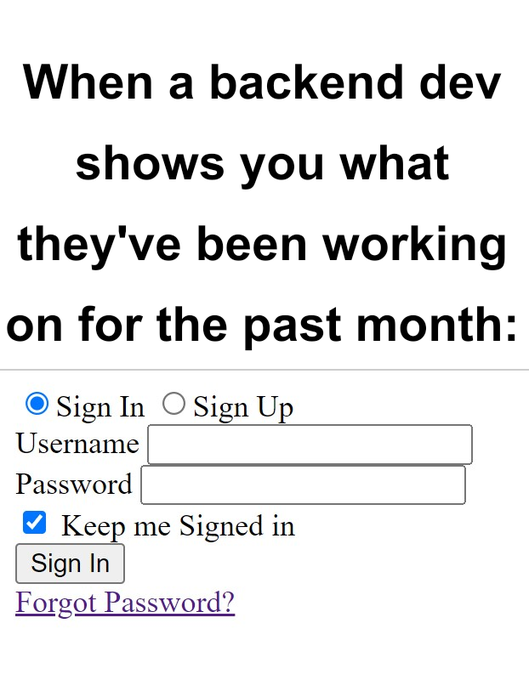 The image shows a sign-in page for a website, with a user's name and password fields. The text above the image reads "When a backend dev shows you what they've been working on they've been working on for the past month: Sign In". This suggests that the website is tracking users' activities and login information to provide personalized content or recommendations based on their previous browsing history.