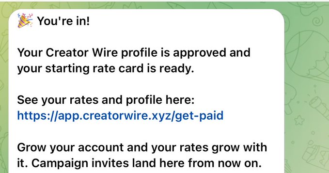 A notification message reads '🎉 You're in! Your Creator Wire profile is approved and your starting rate card is ready. See your rates and profile here: https://app.creatorwire.xyz/get-paid. Grow your account and your rates grow with it. Campaign invites land here from now on.'