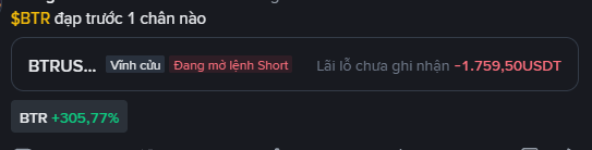 A trading interface snippet showing $BTRUSDT with text in Vietnamese ('Đang mở lệnh Short') and an unrealized loss of -1,759.50 USDT, with BTR showing +305.77%.