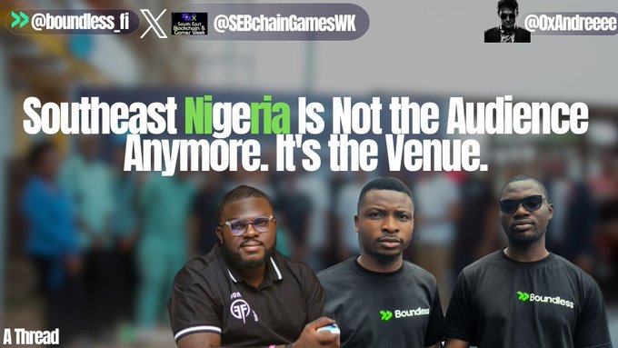 A social media graphic with text 'Southeast Nigeria is Not the Audience Anymore. It's the Venue.' featuring tags @boundless_fi, @SEBchainGamesWK, and @0xAndreece alongside three men wearing Boundless branded shirts.