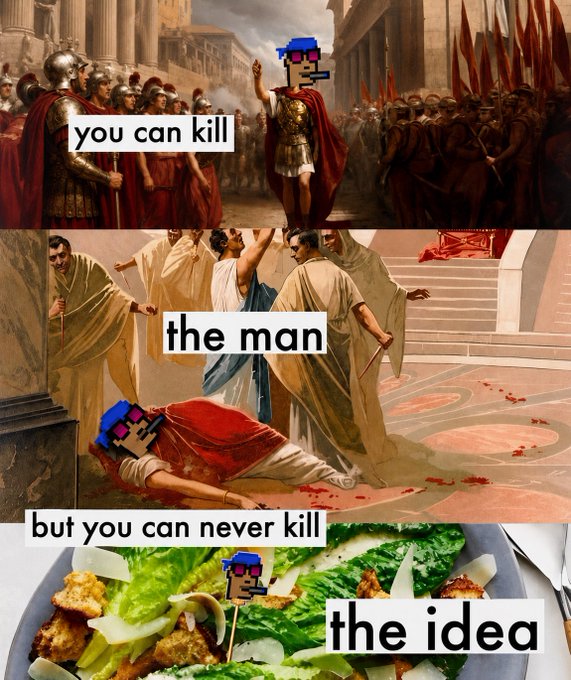A three-panel meme combining classical Roman paintings with a pixelated character, reading 'you can kill the man but you can never kill the idea' over images of a Caesar-like figure and a Caesar salad.