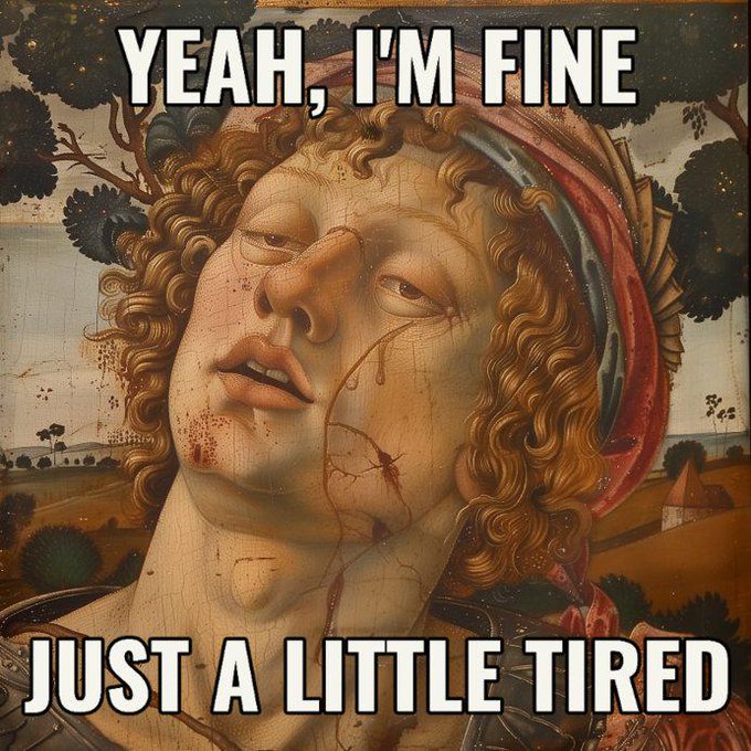 A meme featuring a cracked Renaissance-style painting of a face with text overlay reading 'YEAH, I'M FINE' at the top and 'JUST A LITTLE TIRED' at the bottom.