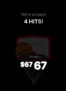 A dark basketball game screenshot showing the text "We're so back! 4 HITS!" with "You got" inside the hoop and "$67.67" displayed in large white numbers.