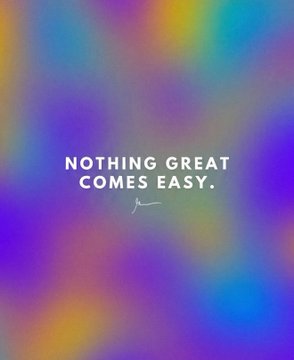 A motivational graphic with a blurry rainbow background and white text reading 'NOTHING GREAT COMES EASY.'