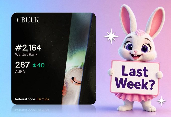 A BULK waitlist card showing rank #2,164 and 287 AURA (up 40), with referral code 'Parmida', alongside a pink bunny mascot holding a 'Last Week?' sign.