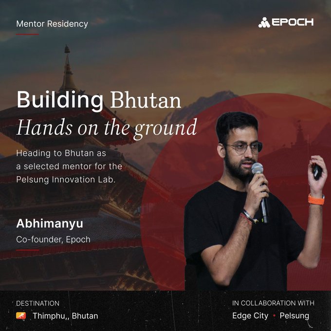 An 'EPOCH' promotional graphic for 'Mentor Residency' announcing 'Building Bhutan: Hands on the ground', featuring co-founder Abhimanyu, with destination Thimphu, Bhutan, in collaboration with Edge City and Pelsung.