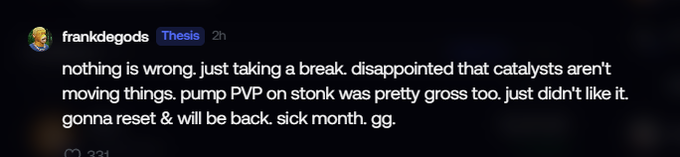 A Discord message from user "frankdegods" in the "Thesis" channel, posted 2 hours ago, reads: "nothing is wrong. just taking a break. disappointed that catalysts aren't moving things. pump PVP on stonk was pretty gross too. just didn't like it. gonna reset & will be back. sick month. gg." The message reflects a trader stepping back after a profitable month, aligning with the post's context of someone taking well-earned profits.