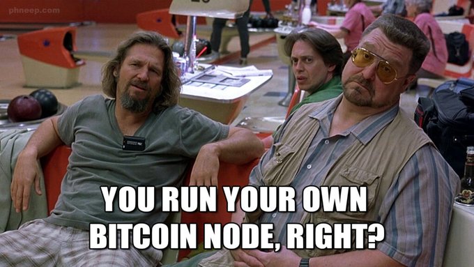 A meme from The Big Lebowski showing The Dude and Walter sitting in a bowling alley, with text overlay reading 'YOU RUN YOUR OWN BITCOIN NODE, RIGHT?'