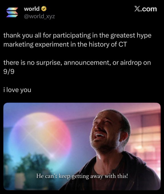 A tweet from @world_xyz reads "thank you all for participating in the greatest hype marketing experiment in the history of CT... there is no surprise, announcement, or airdrop on 9/9... i love you," paired with a meme image of a man looking exasperated with the caption "He can't keep getting away with this!" — appearing to satirize the Worldcoin-related $319M airdrop hype that turned out to be a "dust drop."