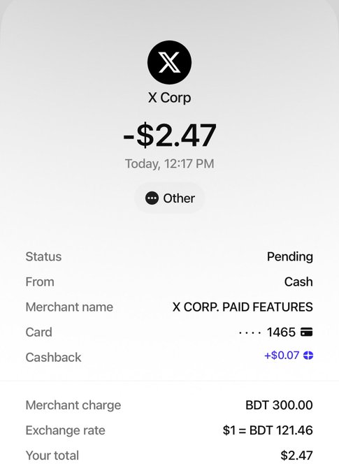 A mobile payment receipt showing a pending transaction of -$2.47 (BDT 300.00) from X Corp. for 'X CORP. PAID FEATURES' using a card ending in 1465, with a +$0.07 cashback at 12:17 PM.