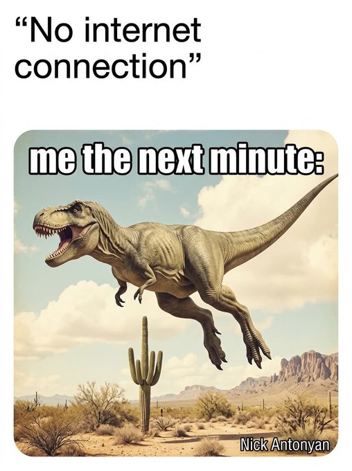 A meme with the caption "No internet connection" followed by "me the next minute:" above an image of a T-Rex dinosaur leaping through a desert landscape with a cactus. Credit "Nick Antonyan" appears at the bottom.