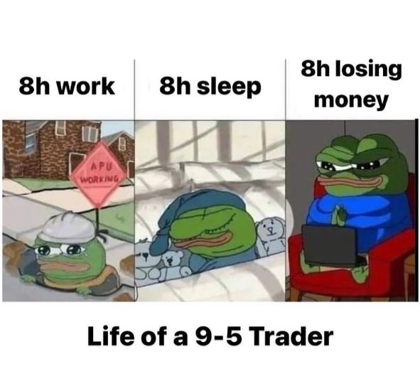 A three-panel meme titled 'Life of a 9-5 Trader' shows a Pepe frog working a road construction site, sleeping in bed, and sitting in a chair on a laptop under the captions '8h work,' '8h sleep,' and '8h losing money.'